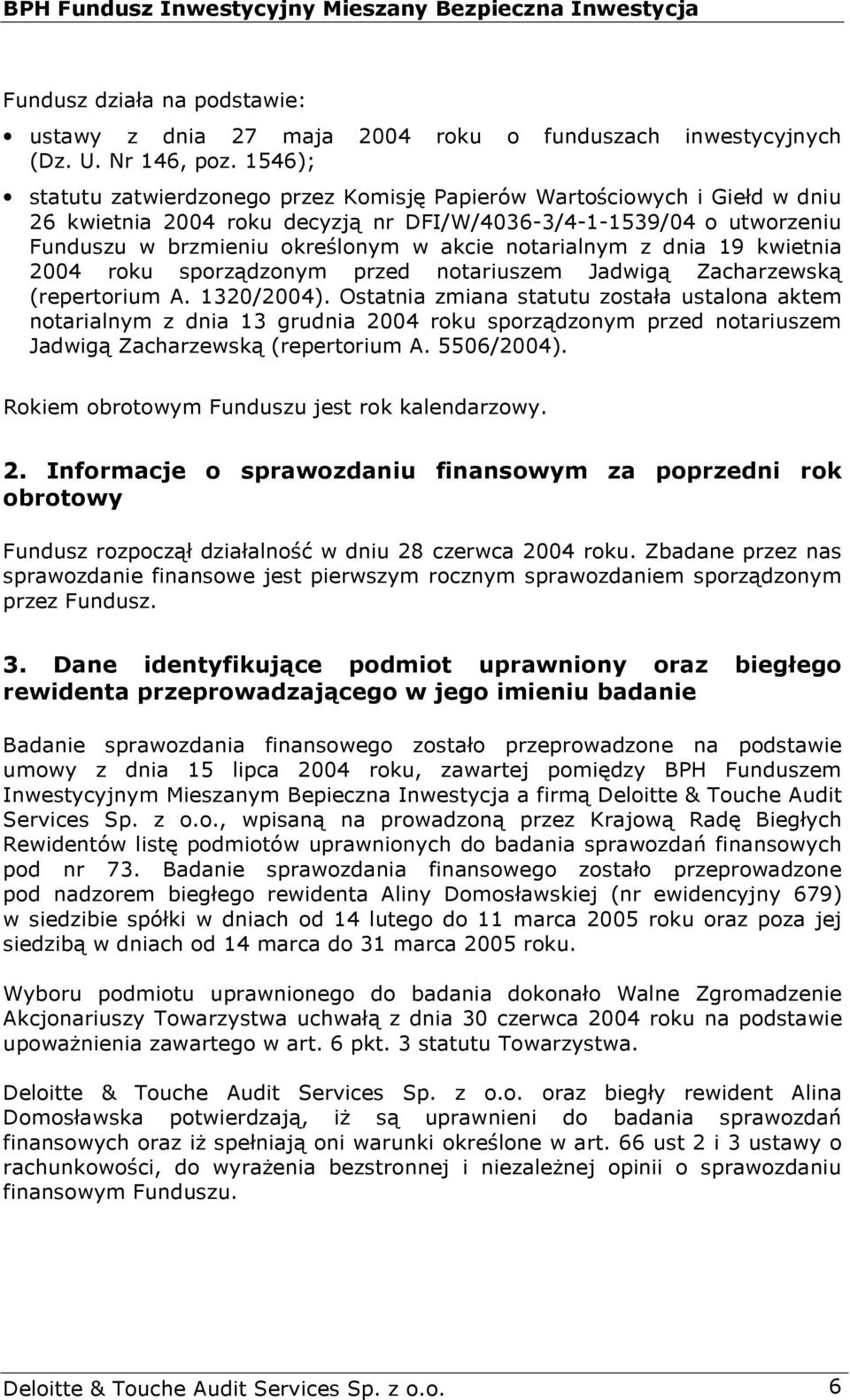 notarialnym z dnia 19 kwietnia 2004 roku sporządzonym przed notariuszem Jadwigą Zacharzewską (repertorium A. 1320/2004).