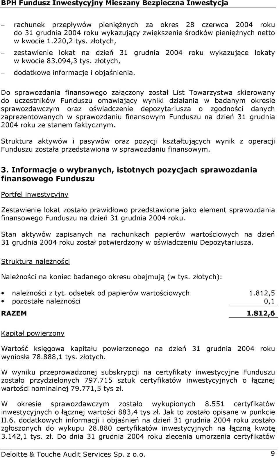 Do sprawozdania finansowego załączony został List Towarzystwa skierowany do uczestników Funduszu omawiający wyniki działania w badanym okresie sprawozdawczym oraz oświadczenie depozytariusza o