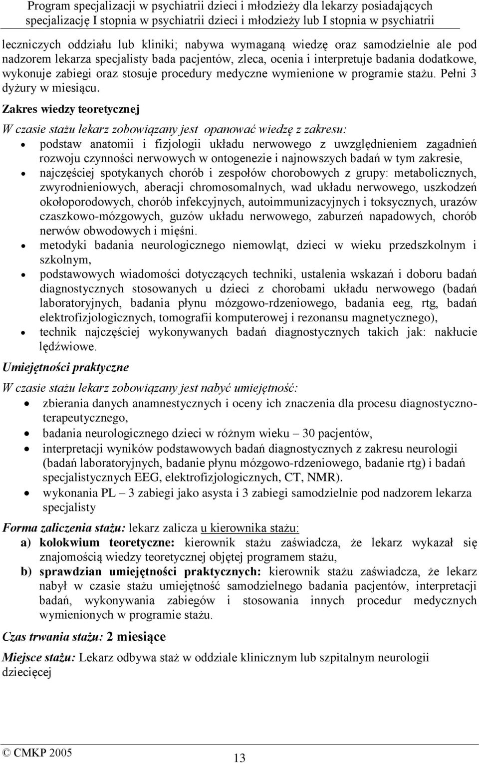 Zakres wiedzy teoretycznej W czasie stażu lekarz zobowiązany jest opanować wiedzę z zakresu: podstaw anatomii i fizjologii układu nerwowego z uwzględnieniem zagadnień rozwoju czynności nerwowych w