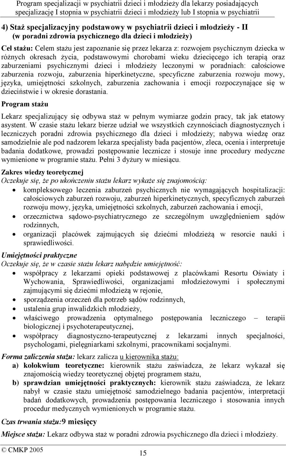 rozwoju, zaburzenia hiperkinetyczne, specyficzne zaburzenia rozwoju mowy, języka, umiejętności szkolnych, zaburzenia zachowania i emocji rozpoczynające się w dzieciństwie i w okresie dorastania.