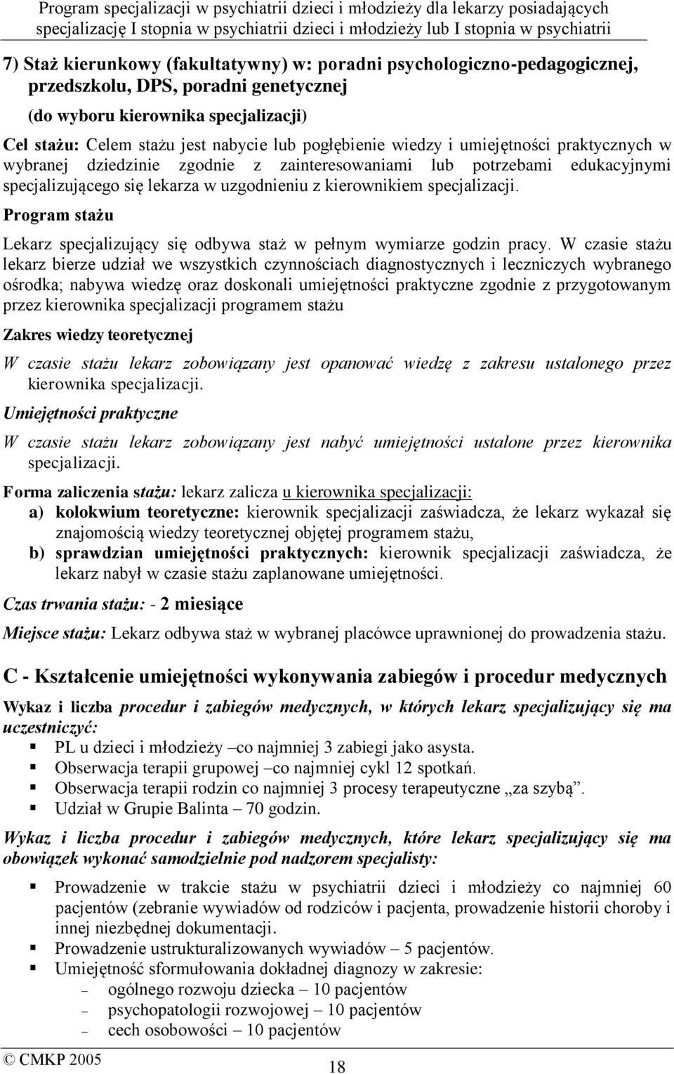 Program stażu Lekarz specjalizujący się odbywa staż w pełnym wymiarze godzin pracy.