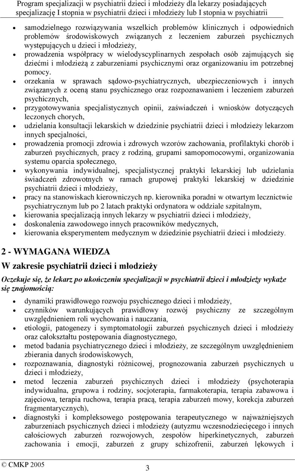 orzekania w sprawach sądowo-psychiatrycznych, ubezpieczeniowych i innych związanych z oceną stanu psychicznego oraz rozpoznawaniem i leczeniem zaburzeń psychicznych, przygotowywania specjalistycznych