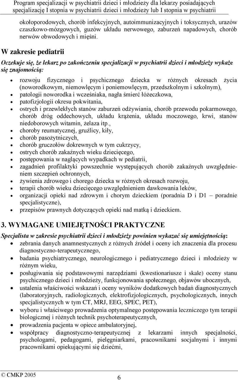 (noworodkowym, niemowlęcym i poniemowlęcym, przedszkolnym i szkolnym), patologii noworodka i wcześniaka, nagła śmierć łóżeczkowa, patofizjologii okresu pokwitania, ostrych i przewlekłych stanów