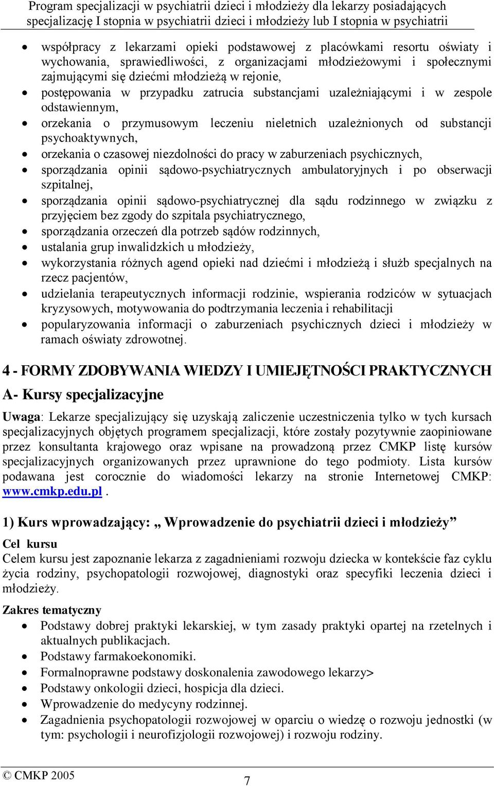 niezdolności do pracy w zaburzeniach psychicznych, sporządzania opinii sądowo-psychiatrycznych ambulatoryjnych i po obserwacji szpitalnej, sporządzania opinii sądowo-psychiatrycznej dla sądu