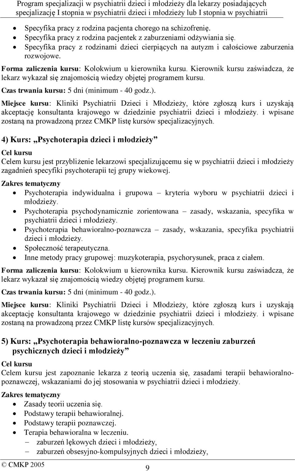 Kierownik kursu zaświadcza, że lekarz wykazał się znajomością wiedzy objętej programem kursu. Czas trwania kursu: 5 dni (minimum - 40 godz.).