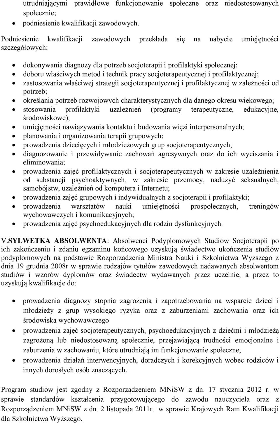 pracy socjoterapeutycznej i profilaktycznej; zastosowania właściwej strategii socjoterapeutycznej i profilaktycznej w zależności od potrzeb; określania potrzeb rozwojowych charakterystycznych dla