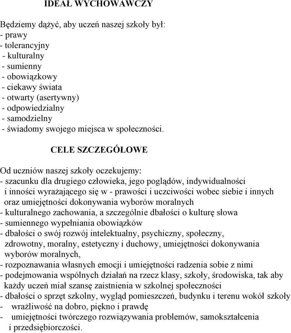 CELE SZCZEGÓŁOWE Od uczniów naszej szkoły oczekujemy: - szacunku dla drugiego człowieka, jego poglądów, indywidualności i inności wyrażającego się w - prawości i uczciwości wobec siebie i innych oraz