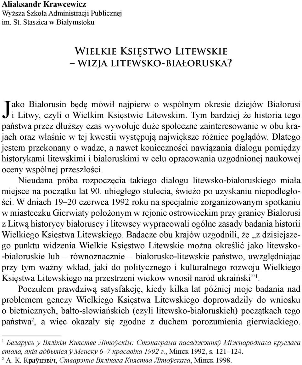 Tym bardziej że historia tego państwa przez dłuższy czas wywołuje duże społeczne zainteresowanie w obu krajach oraz właśnie w tej kwestii występują największe różnice poglądów.