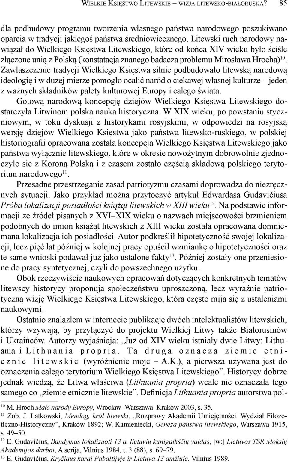 Zawłaszczenie tradycji Wielkiego Księstwa silnie podbudowało litewską narodową ideologię i w dużej mierze pomogło ocalić naród o ciekawej własnej kulturze jeden z ważnych składników palety kulturowej