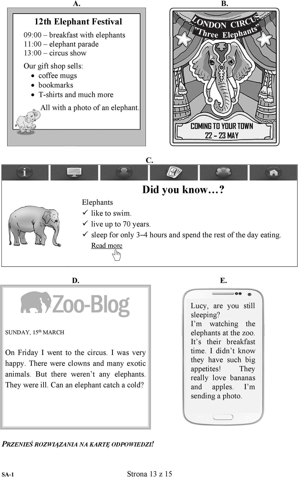 . SUNY, 15 th MRH On Friday I went to the circus. I was very happy. There were clowns and many exotic animals. ut there weren t any elephants. They were ill. an an elephant catch a cold?