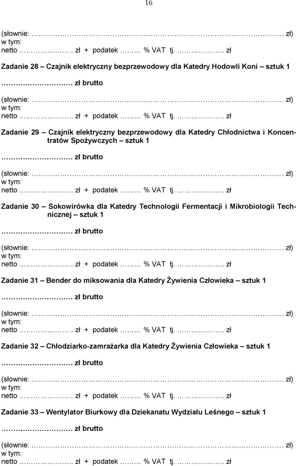 Fermentacji i Mikrobiologii Technicznej sztuk 1 Zadanie 31 Bender do miksowania dla Katedry śywienia Człowieka sztuk 1