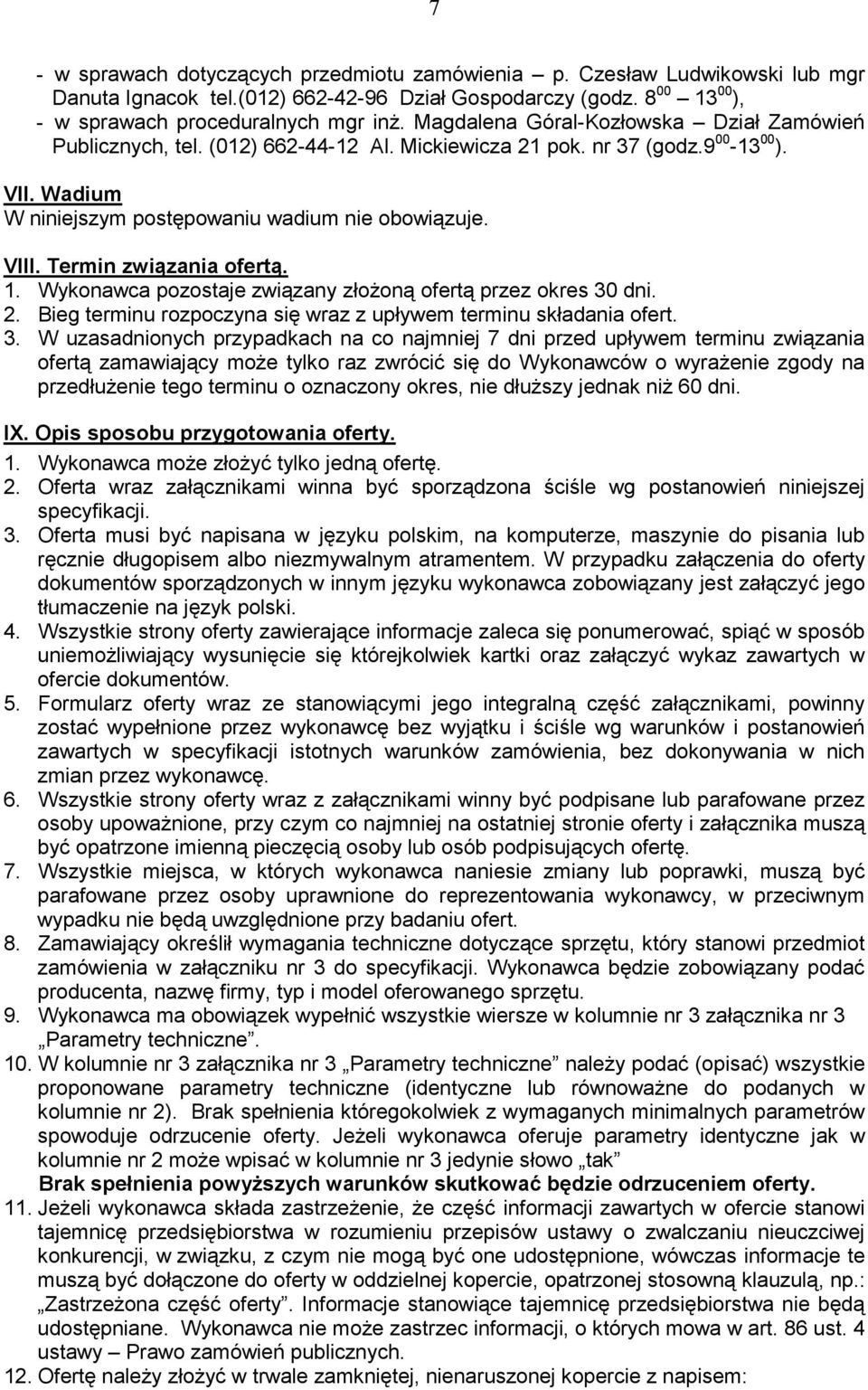 Termin związania ofertą. 1. Wykonawca pozostaje związany złoŝoną ofertą przez okres 30