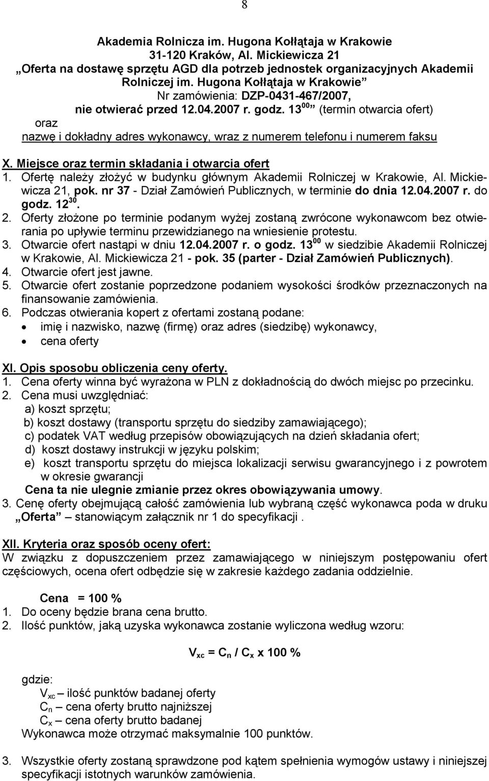 13 00 (termin otwarcia ofert) oraz nazwę i dokładny adres wykonawcy, wraz z numerem telefonu i numerem faksu X. Miejsce oraz termin składania i otwarcia ofert 1.