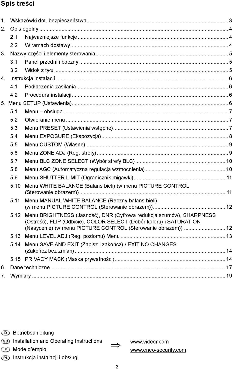 2 Otwieranie menu... 7 5.3 Menu PRESET (Ustawienia wstępne)... 7 5.4 Menu EXPOSURE (Ekspozycja)... 8 5.5 Menu CUSTOM (Własne)... 9 5.6 Menu ZONE ADJ (Reg. strefy)... 9 5.7 Menu BLC ZONE SELECT (Wybór strefy BLC).