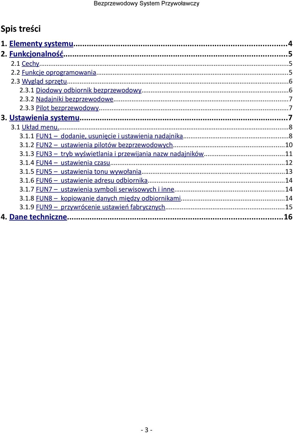 1.3 FUN3 tryb wyświetlania i przewijania nazw nadajników...11 3.1.4 FUN4 ustawienia czasu...12 3.1.5 FUN5 ustawienia tonu wywołania...13 3.1.6 FUN6 ustawienie adresu odbiornika...14 3.1.7 FUN7 ustawienia symboli serwisowych i inne.