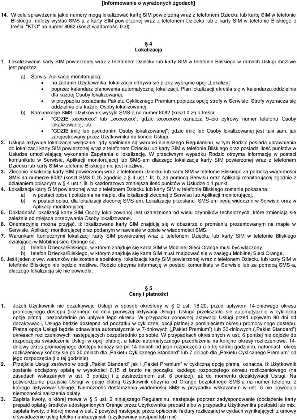 Dziecku lub z karty SIM w telefonie Bliskiego o treści: "KTO" na numer 8082 (koszt wiadomości 0 zł). 4 Lokalizacja 1.