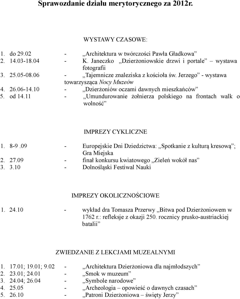 11 Umundurowanie żołnierza polskiego na frontach walk o wolność IMPREZY CYKLICZNE 1. 89.09 Europejskie Dni Dziedzictwa: Spotkanie z kulturą kresową ; Gra Miejska 2. 27.