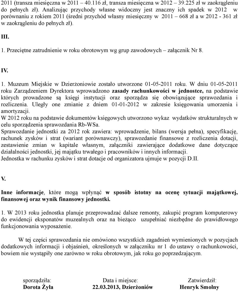 Przeciętne zatrudnienie w roku obrotowym wg grup zawodowych załącznik Nr 8. IV. 1. Muzeum Miejskie w Dzierżoniowie zostało utworzone 01052011 roku.