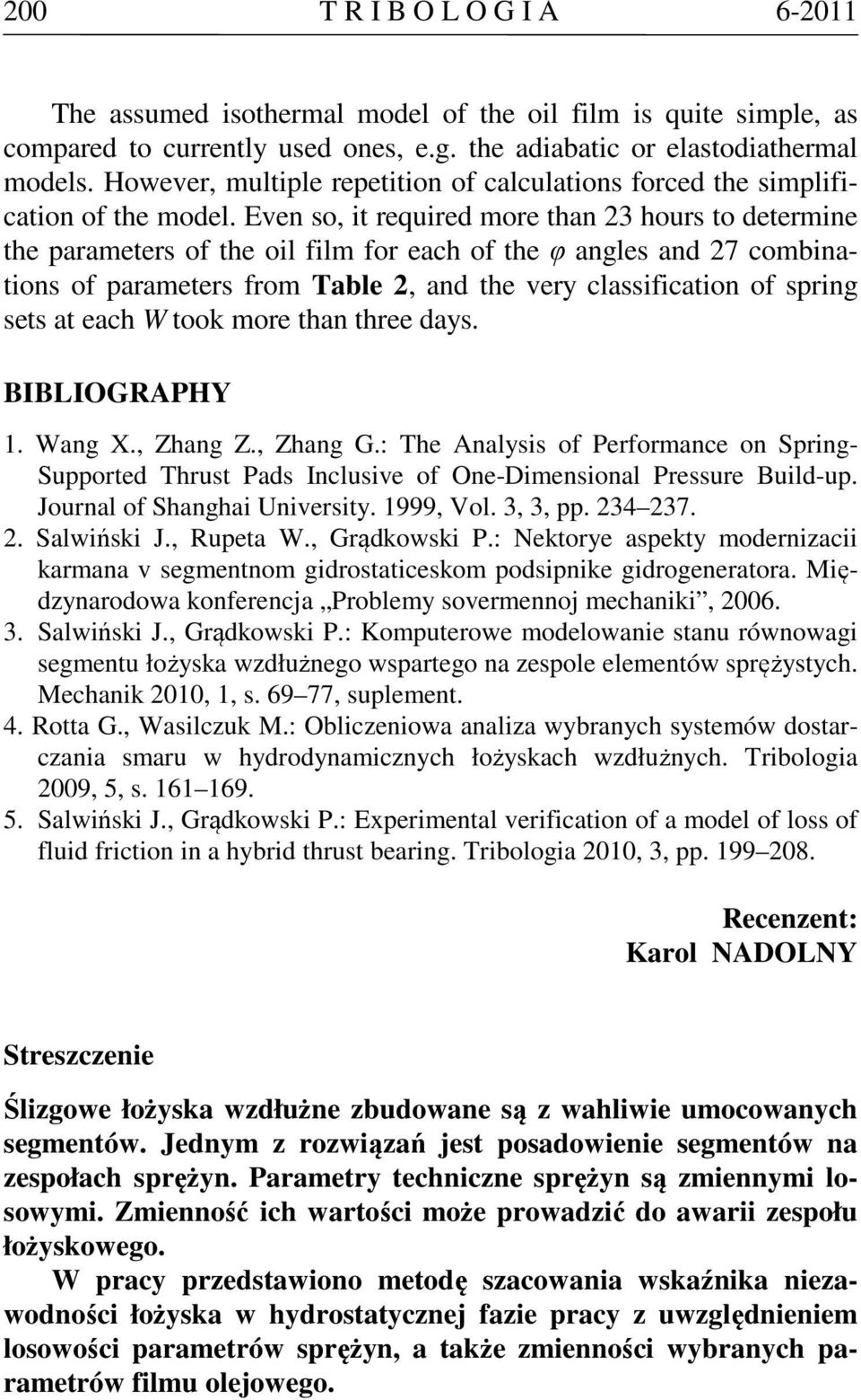 Even so, it required more than 23 hours to determine the parameters of the oil film for each of the φ angles and 27 combinations of parameters from Table 2, and the very classification of spring sets