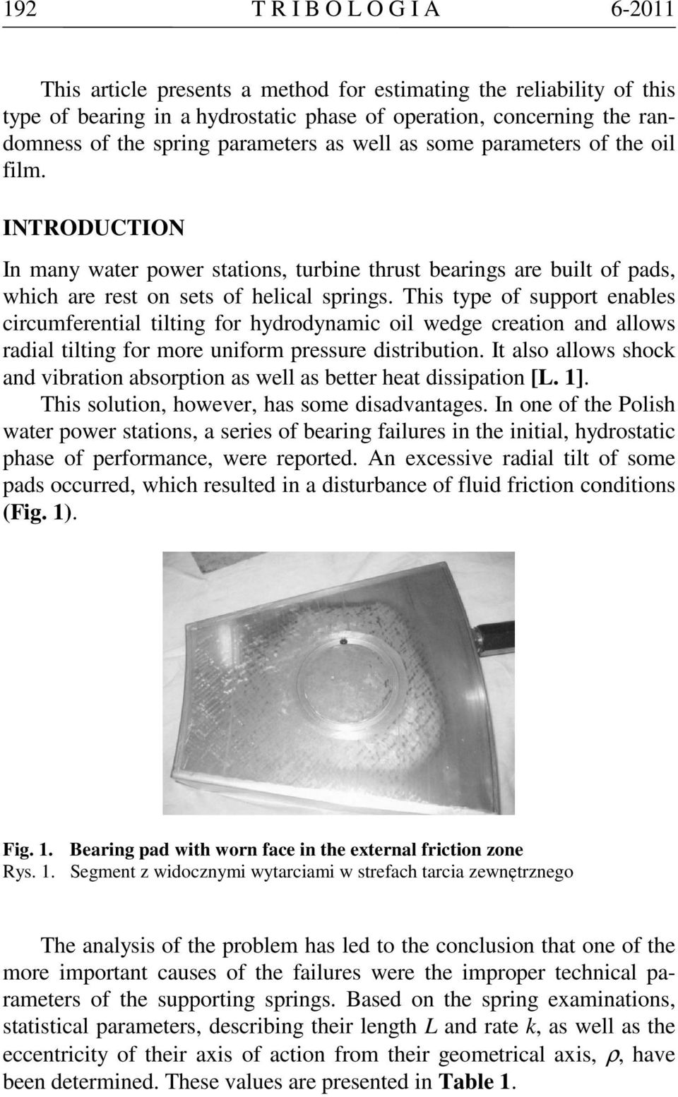 This type of support enables circumferential tilting for hydrodynamic oil wedge creation and allows radial tilting for more uniform pressure distribution.