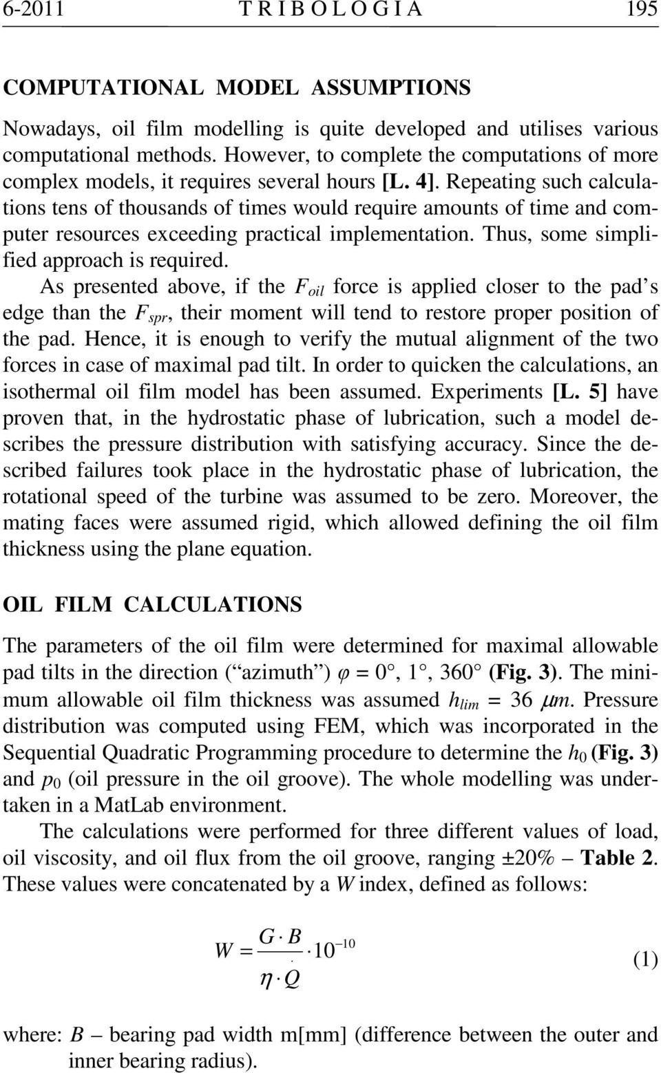 Repeating such calculations tens of thousands of times would require amounts of time and computer resources exceeding practical implementation. Thus, some simplified approach is required.