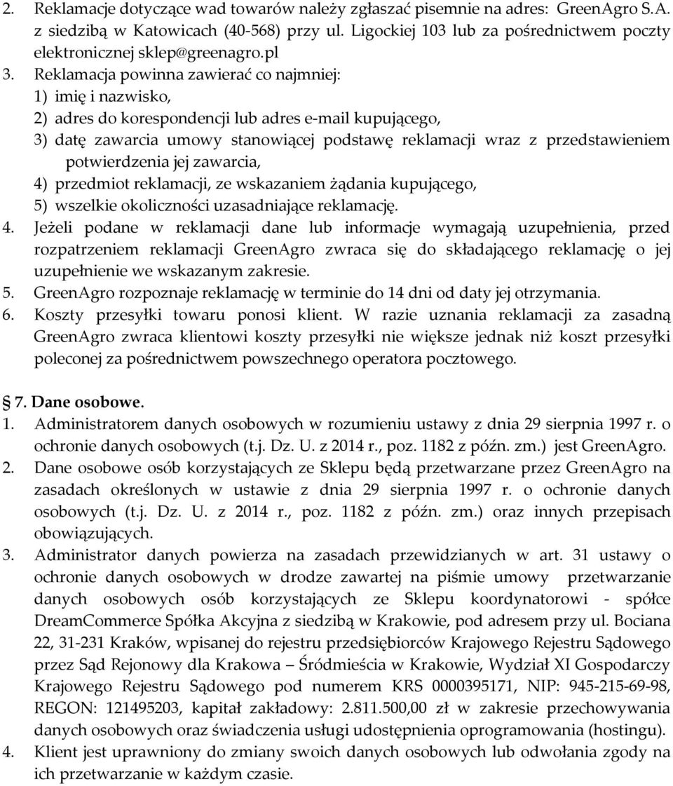 Reklamacja powinna zawierać co najmniej: 1) imię i nazwisko, 2) adres do korespondencji lub adres e-mail kupującego, 3) datę zawarcia umowy stanowiącej podstawę reklamacji wraz z przedstawieniem