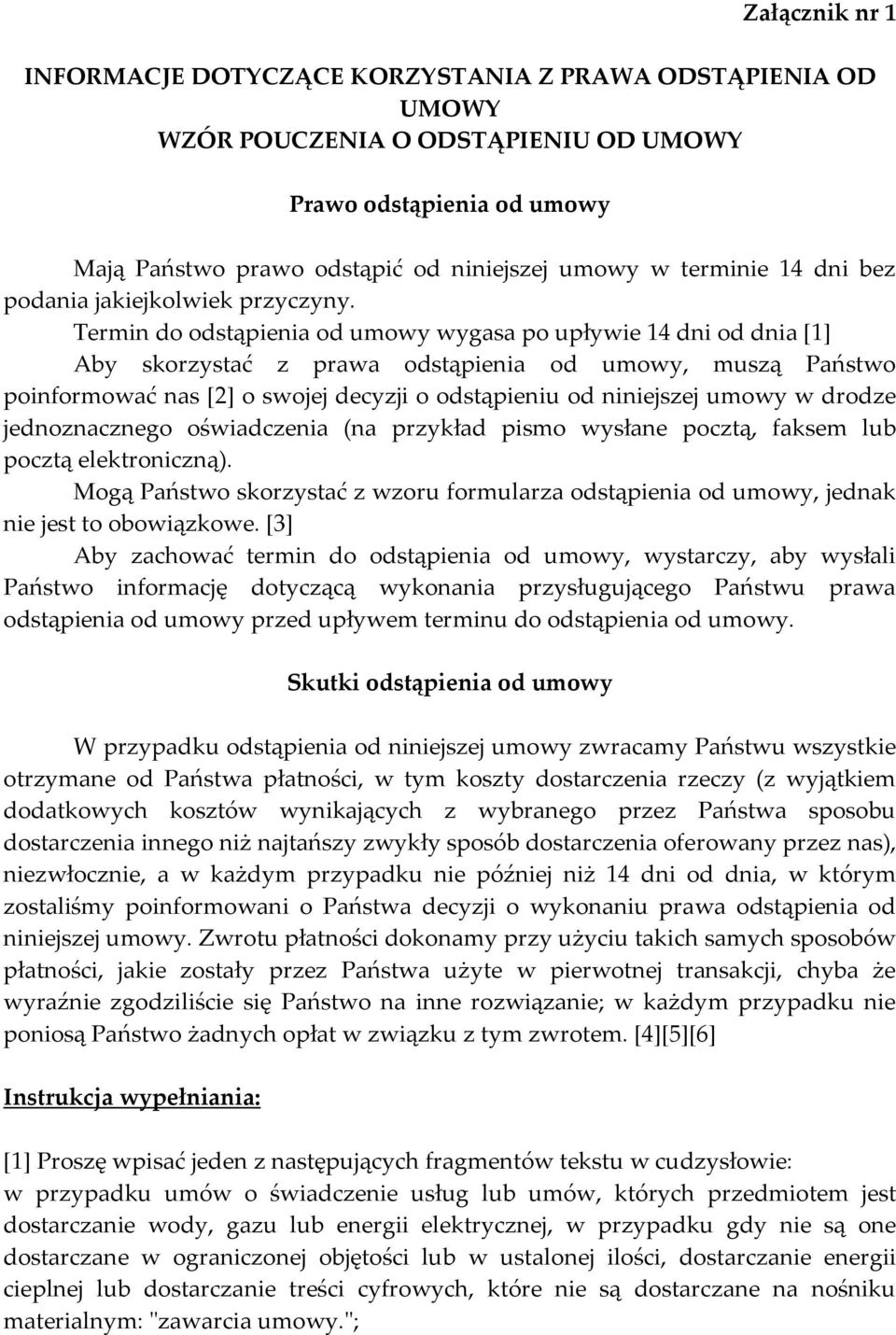 Termin do odstąpienia od umowy wygasa po upływie 14 dni od dnia [1] Aby skorzystać z prawa odstąpienia od umowy, muszą Państwo poinformować nas [2] o swojej decyzji o odstąpieniu od niniejszej umowy