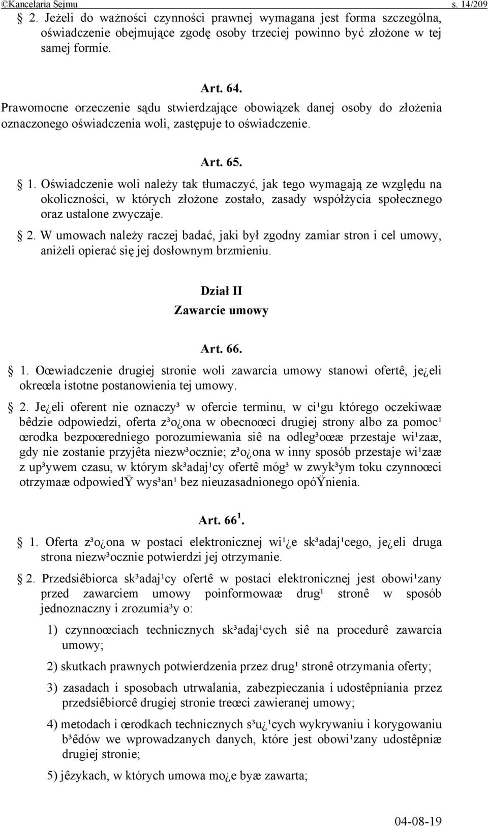 Oświadczenie woli należy tak tłumaczyć, jak tego wymagają ze względu na okoliczności, w których złożone zostało, zasady współżycia społecznego oraz ustalone zwyczaje. 2.