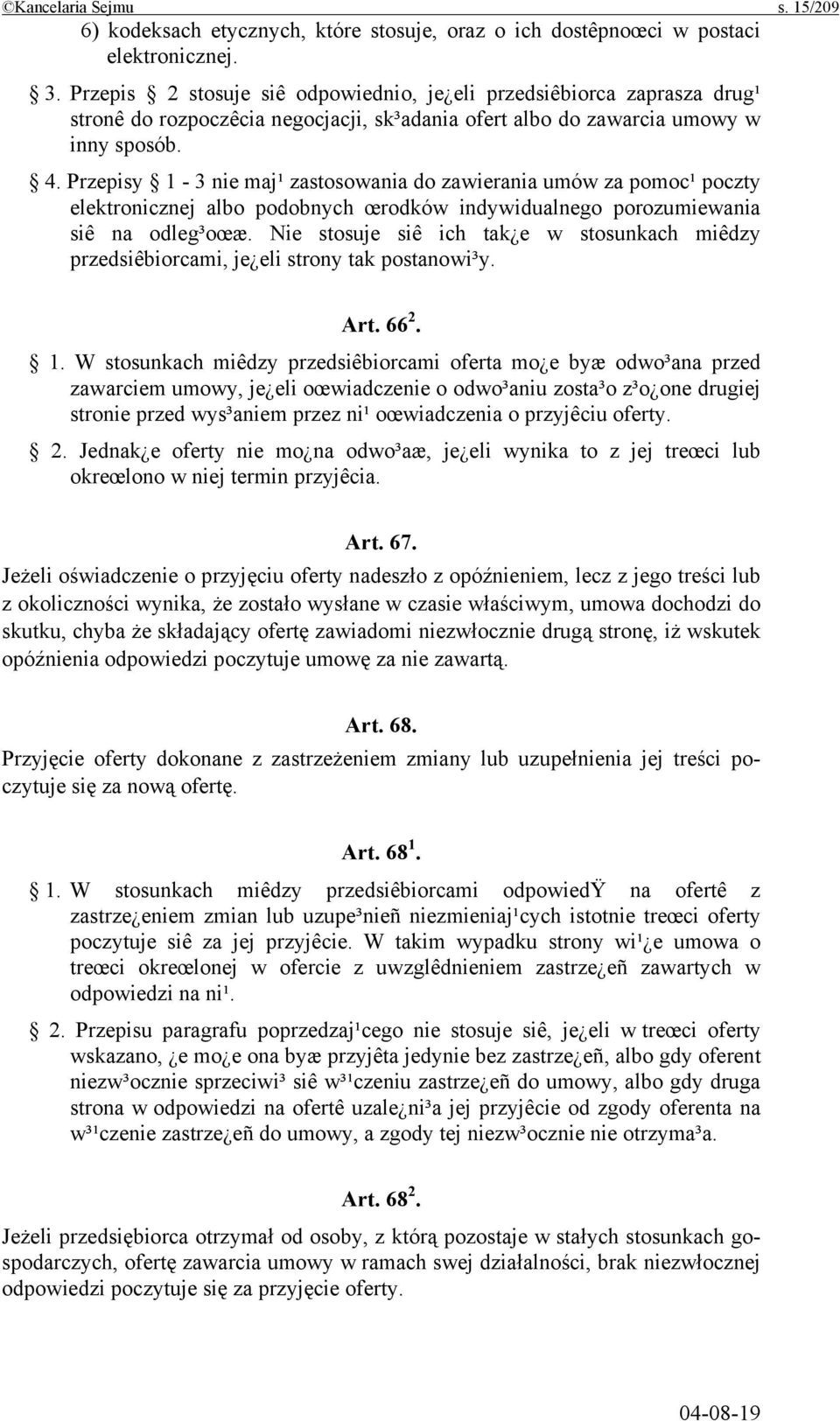 Przepisy 1-3 nie maj¹ zastosowania do zawierania umów za pomoc¹ poczty elektronicznej albo podobnych œrodków indywidualnego porozumiewania siê na odleg³oœæ.
