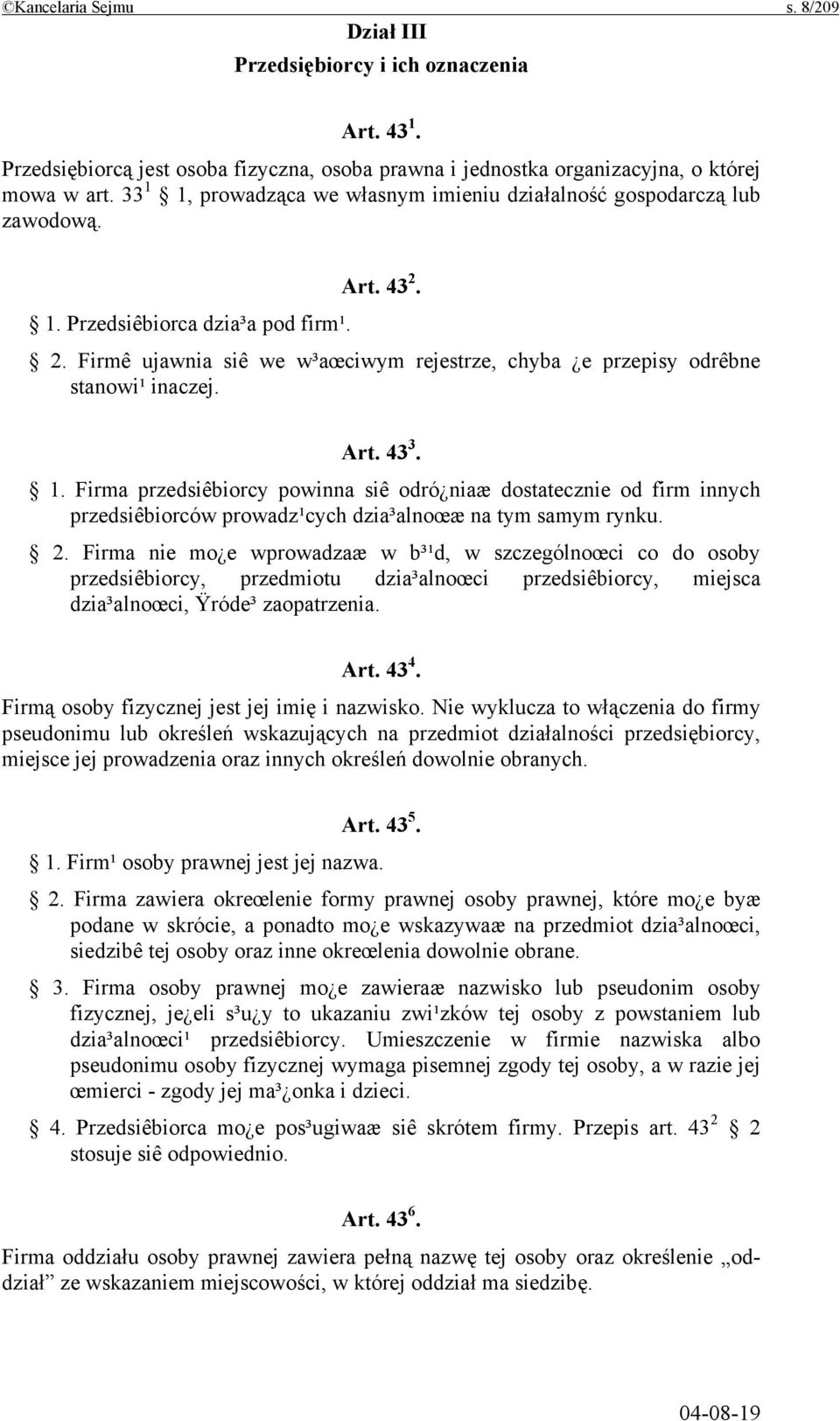 Art. 43 3. 1. Firma przedsiêbiorcy powinna siê odró niaæ dostatecznie od firm innych przedsiêbiorców prowadz¹cych dzia³alnoœæ na tym samym rynku. 2.