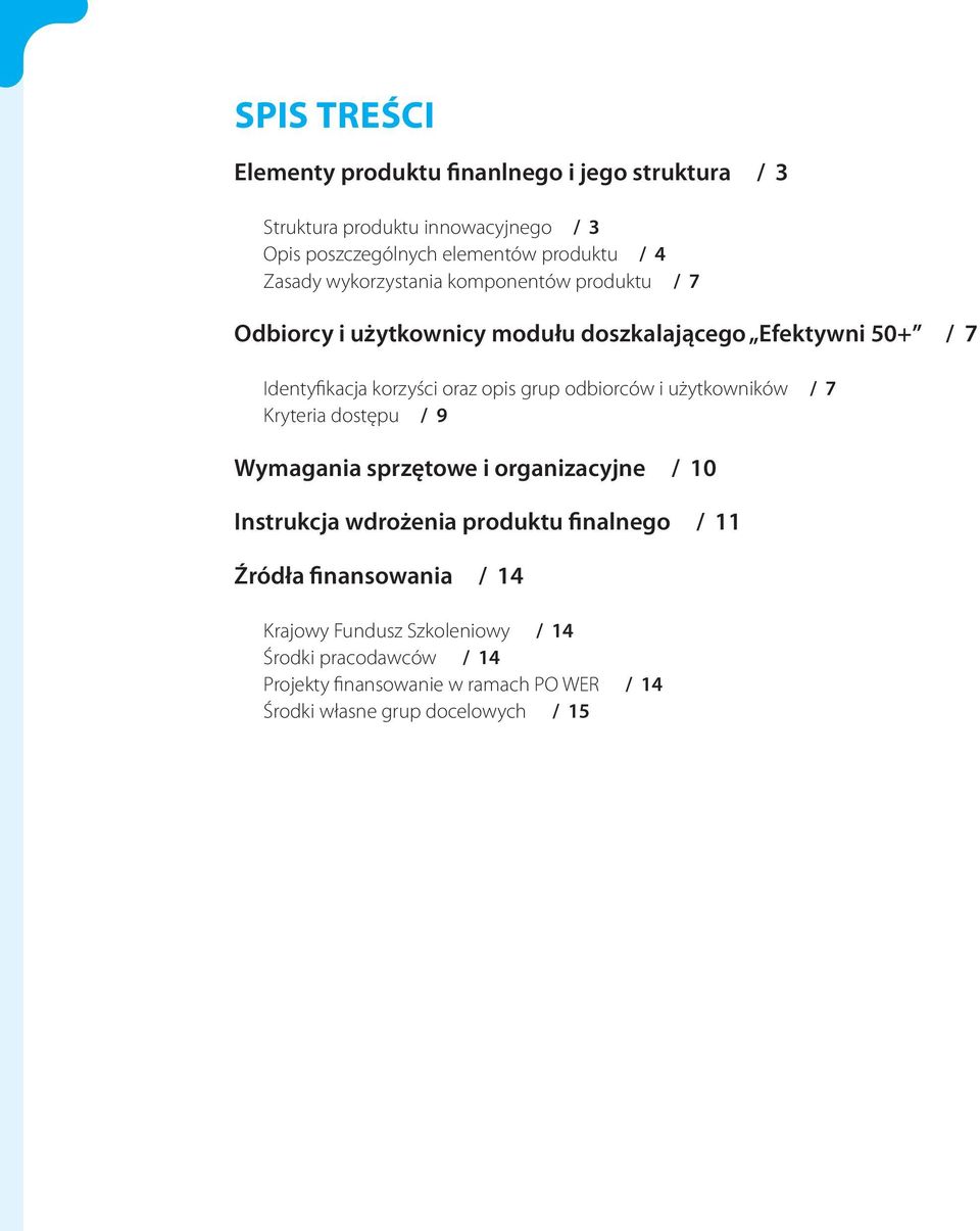 grup odbiorców i użytkowników / 7 Kryteria dostępu / 9 Wymagania sprzętowe i organizacyjne / 10 Instrukcja wdrożenia produktu finalnego / 11