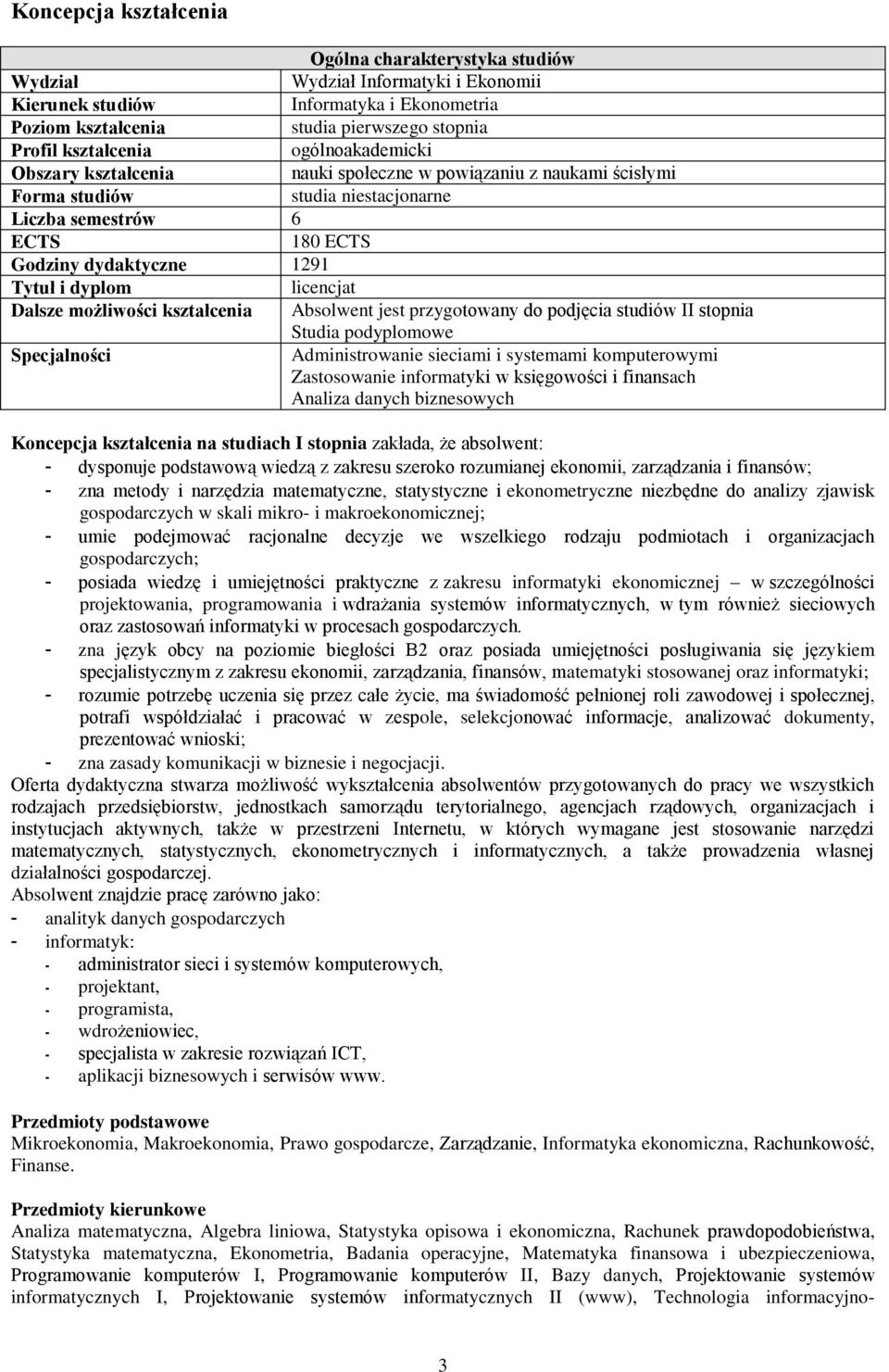 licencjat Dalsze możliwości kształcenia Absolwent jest przygotowany do podjęcia studiów II stopnia Studia podyplomowe Specjalności Administrowanie sieciami i systemami komputerowymi Zastosowanie