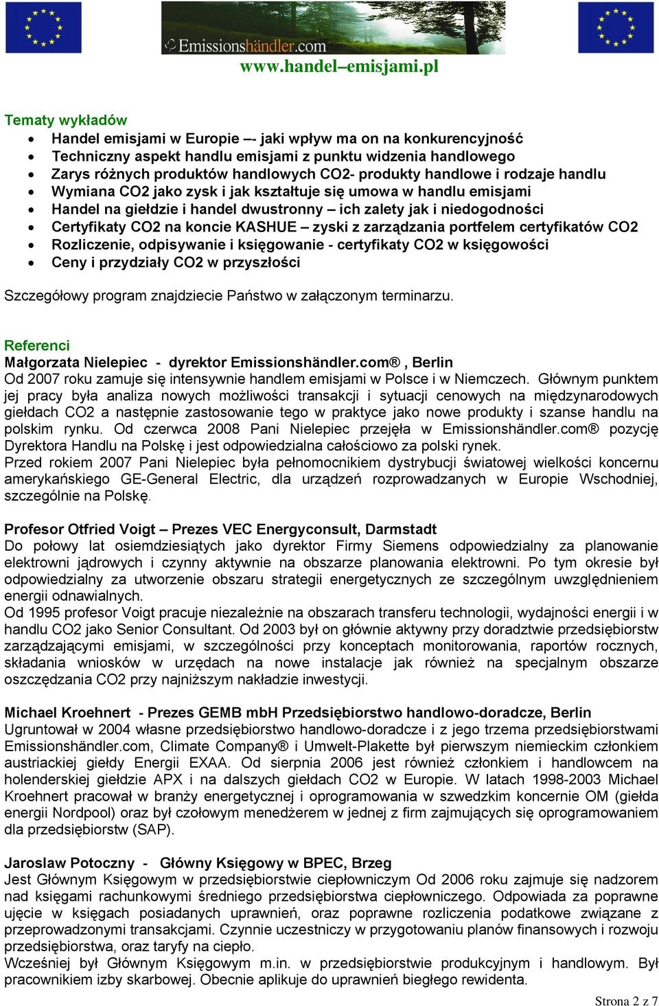 zyski z zarządzania portfelem certyfikatów CO2 Rozliczenie, odpisywanie i księgowanie - certyfikaty CO2 w księgowości Ceny i przydziały CO2 w przyszłości Szczegółowy program znajdziecie Państwo w