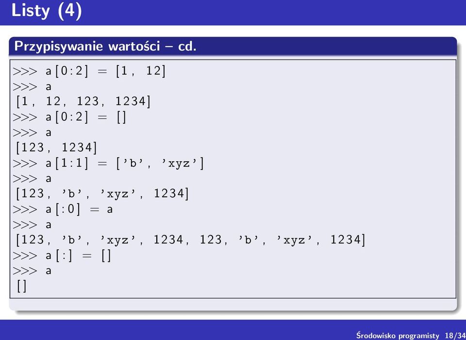 >>> a [ 1 2 3, 1234] >>> a [ 1 : 1 ] = [ b, xyz ] >>> a [ 1 2 3, b, xyz, 1234]