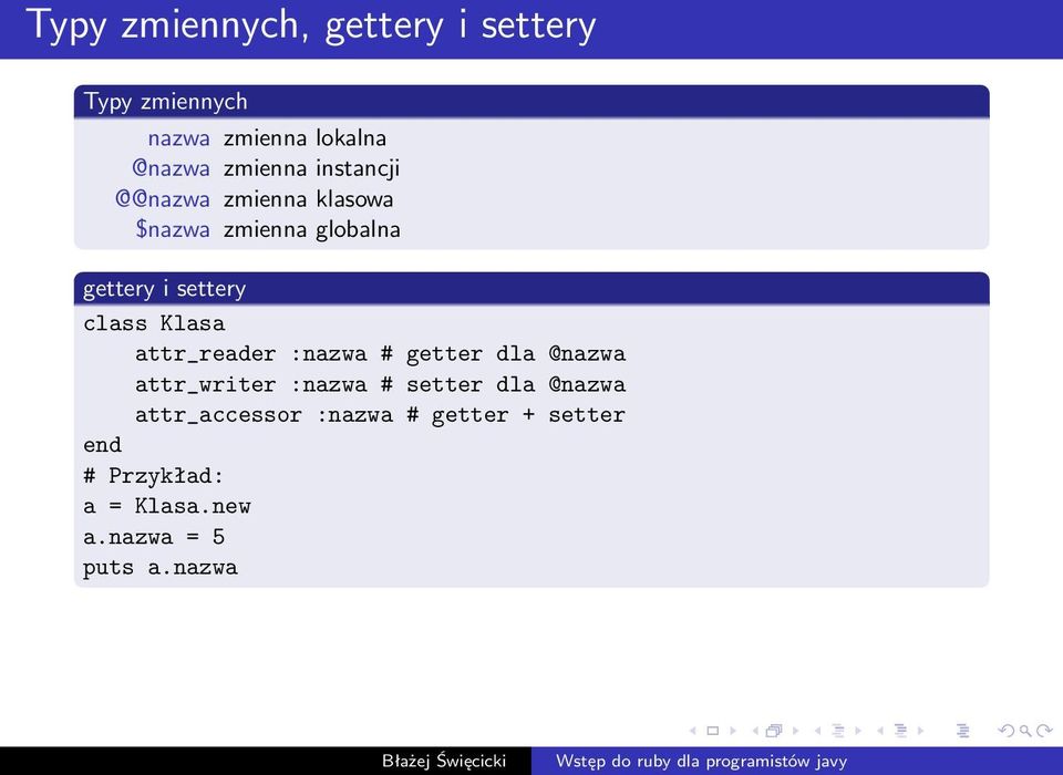 Klasa attr_reader :nazwa # getter dla @nazwa attr_writer :nazwa # setter dla @nazwa