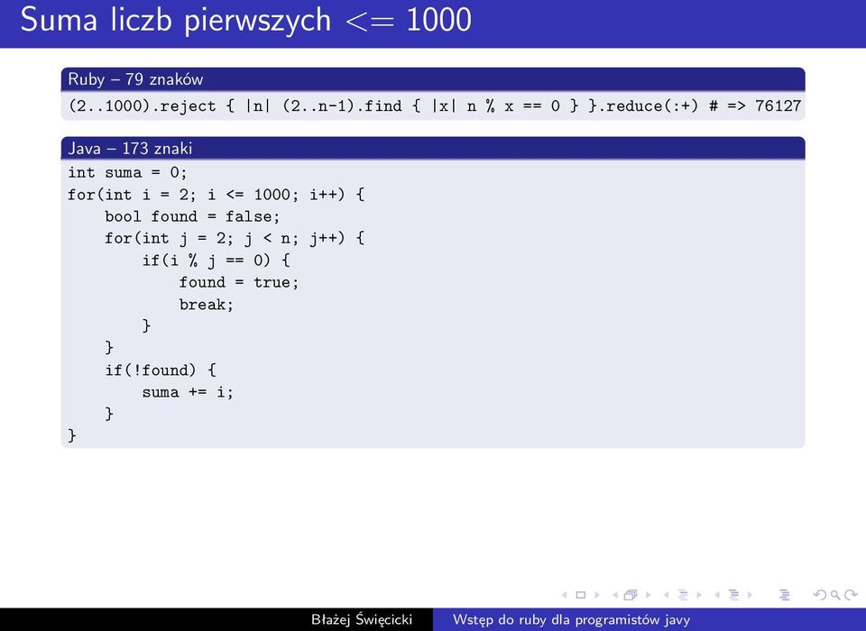 reduce(:+) # => 76127 Java 173 znaki int suma = 0; for(int i = 2; i <=