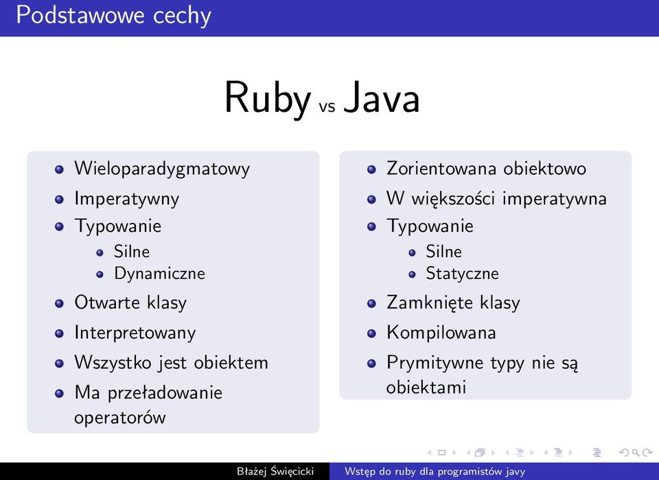 przeładowanie operatorów Zorientowana obiektowo W większości imperatywna