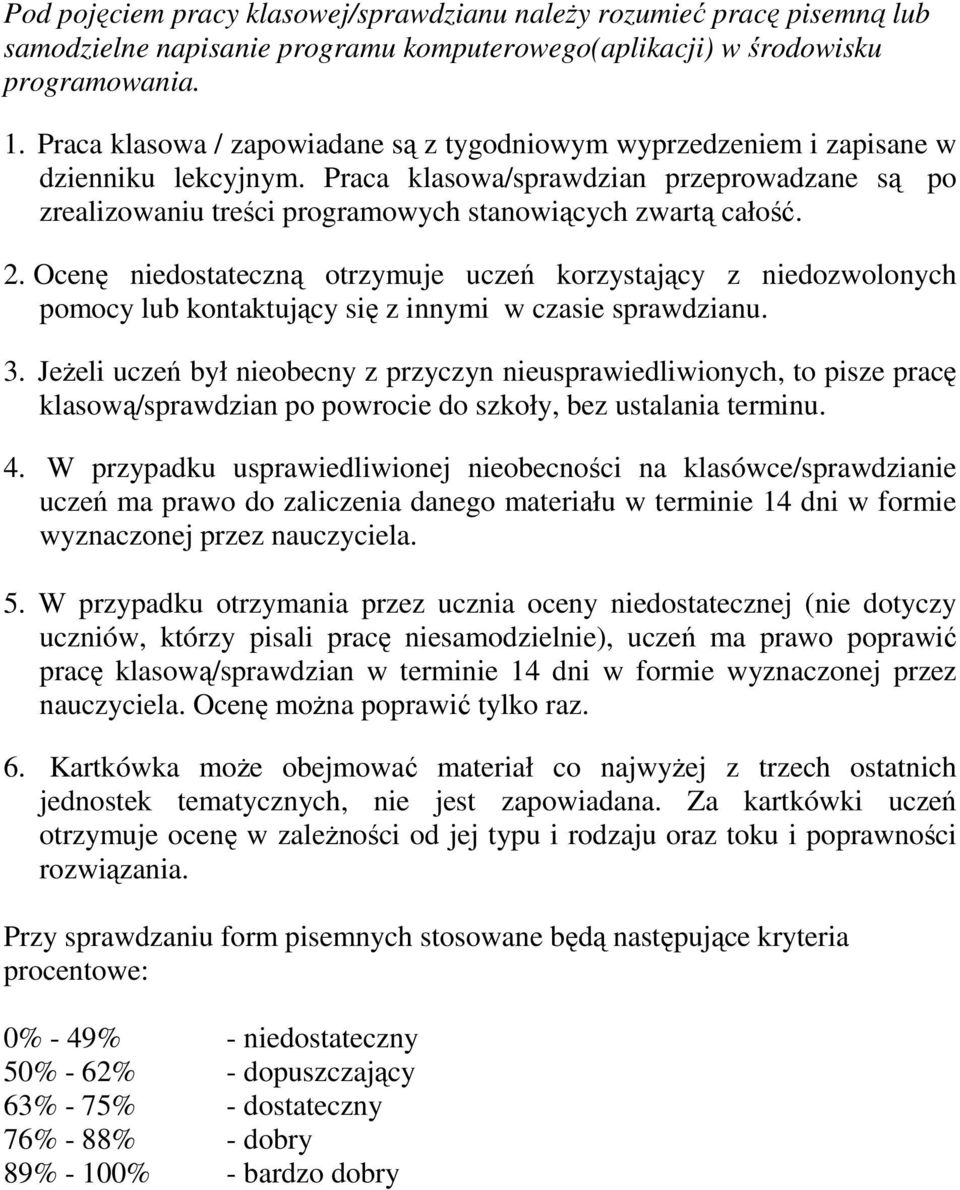 2. Ocenę niedostateczną otrzymuje uczeń korzystający z niedozwolonych pomocy lub kontaktujący się z innymi w czasie sprawdzianu. 3.