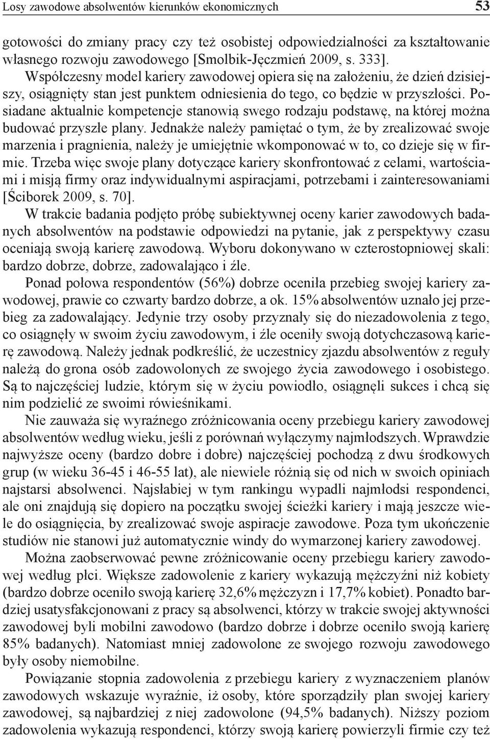 Posiadane aktualnie kompetencje stanowią swego rodzaju podstawę, na której można budować przyszłe plany.