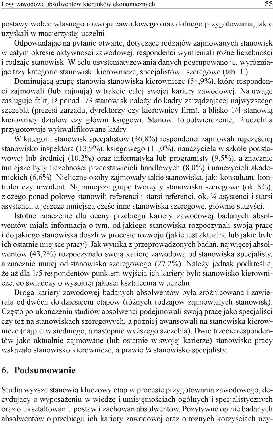 W celu usystematyzowania danych pogrupowano je, wyróżniając trzy kategorie stanowisk: kierownicze, specjalistów i szeregowe (tab. 1.).