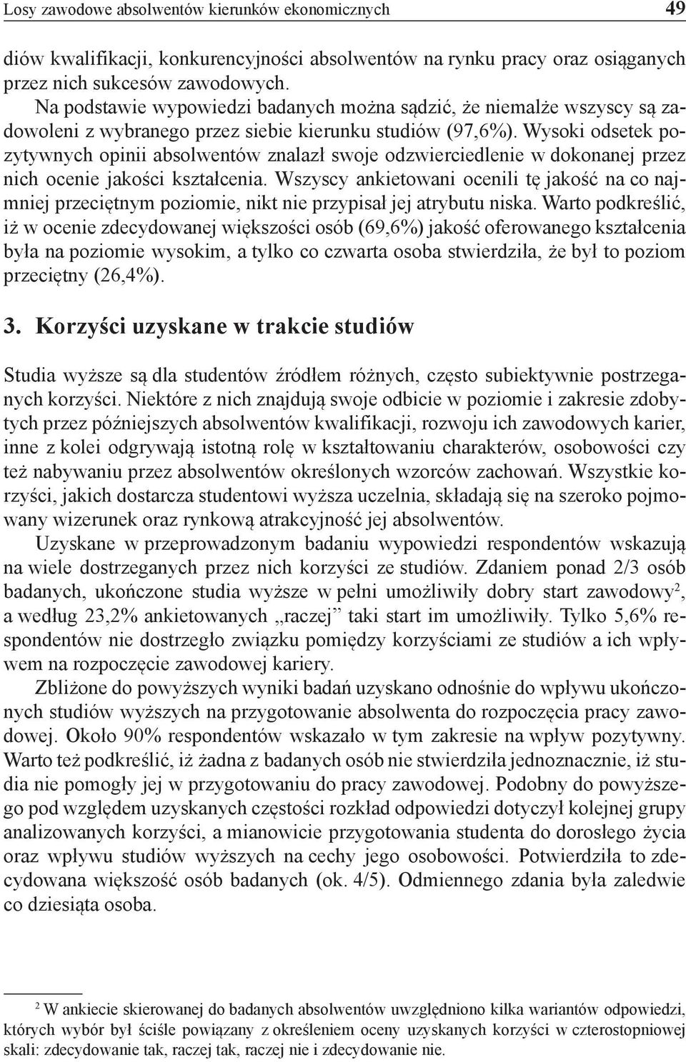 Wysoki odsetek pozytywnych opinii absolwentów znalazł swoje odzwierciedlenie w dokonanej przez nich ocenie jakości kształcenia.