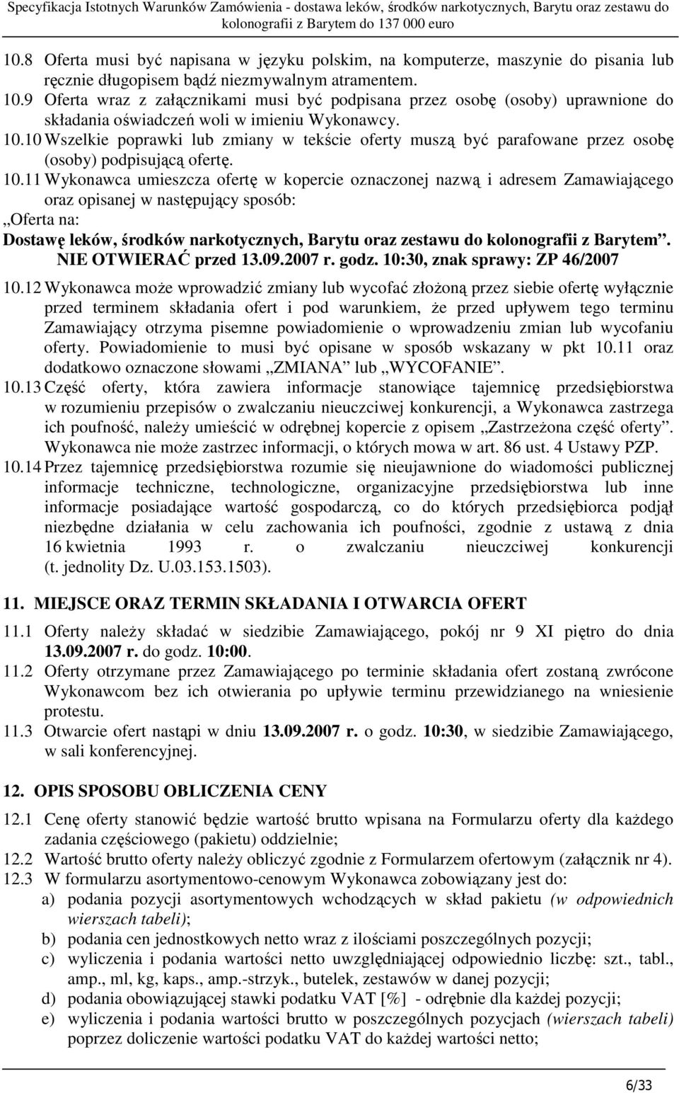 9 Oferta wraz z załącznikami musi być podpisana przez osobę (osoby) uprawnione do składania oświadczeń woli w imieniu Wykonawcy. 10.