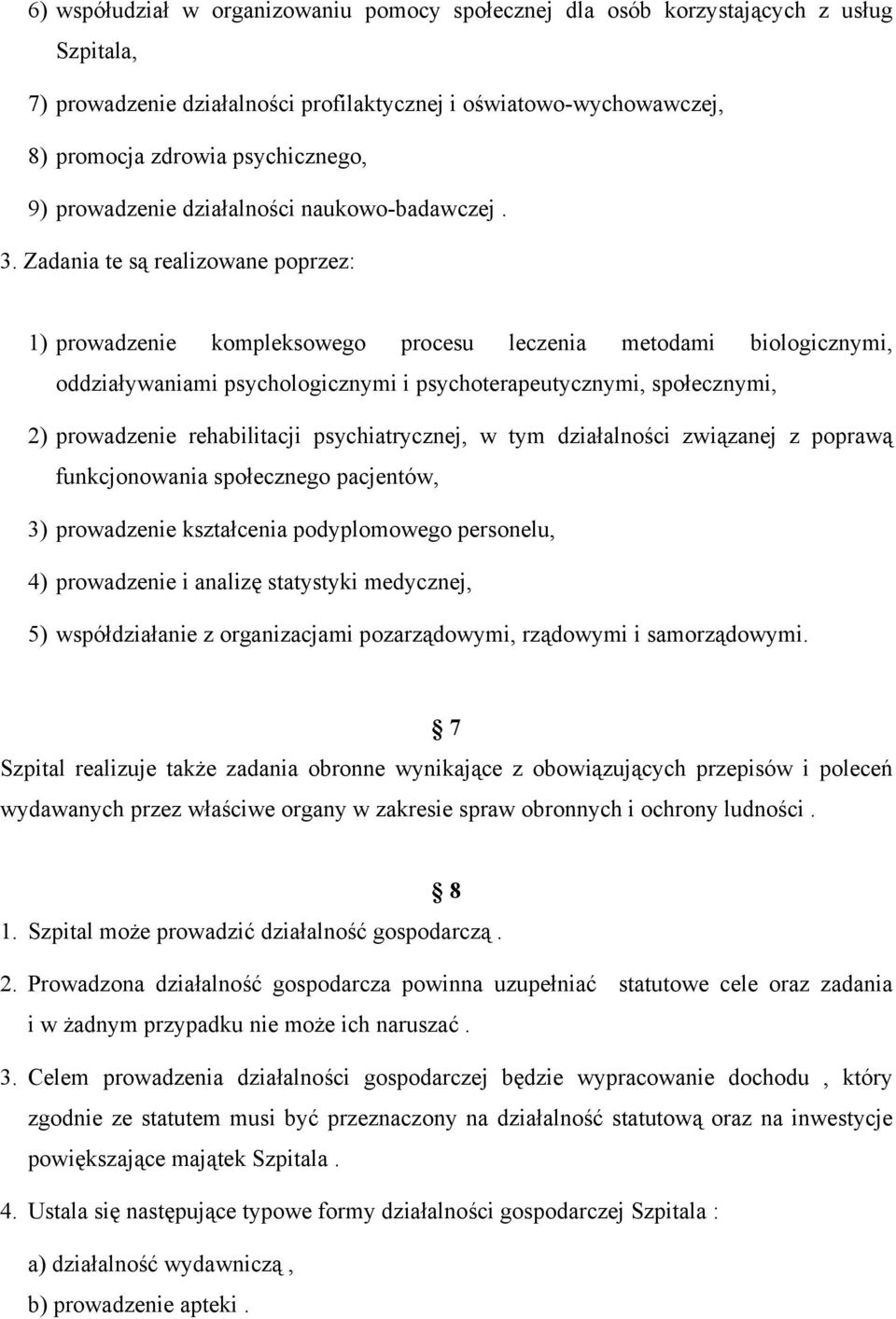 Zadania te są realizowane poprzez: 1) prowadzenie kompleksowego procesu leczenia metodami biologicznymi, oddziaływaniami psychologicznymi i psychoterapeutycznymi, społecznymi, 2) prowadzenie