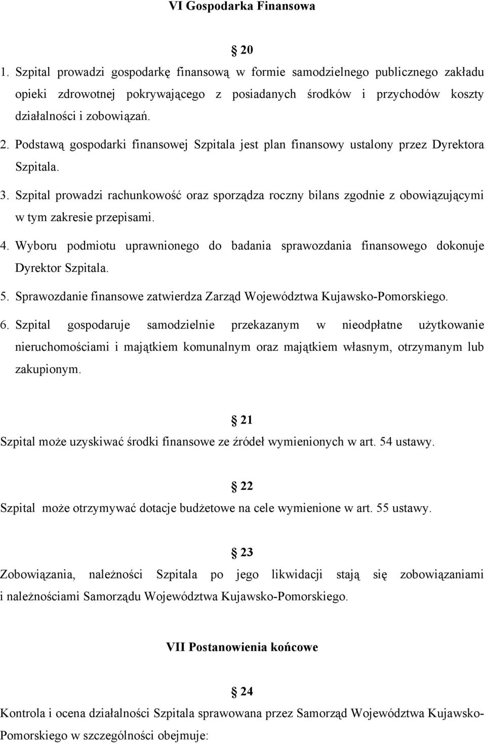 Podstawą gospodarki finansowej Szpitala jest plan finansowy ustalony przez Dyrektora Szpitala. 3.