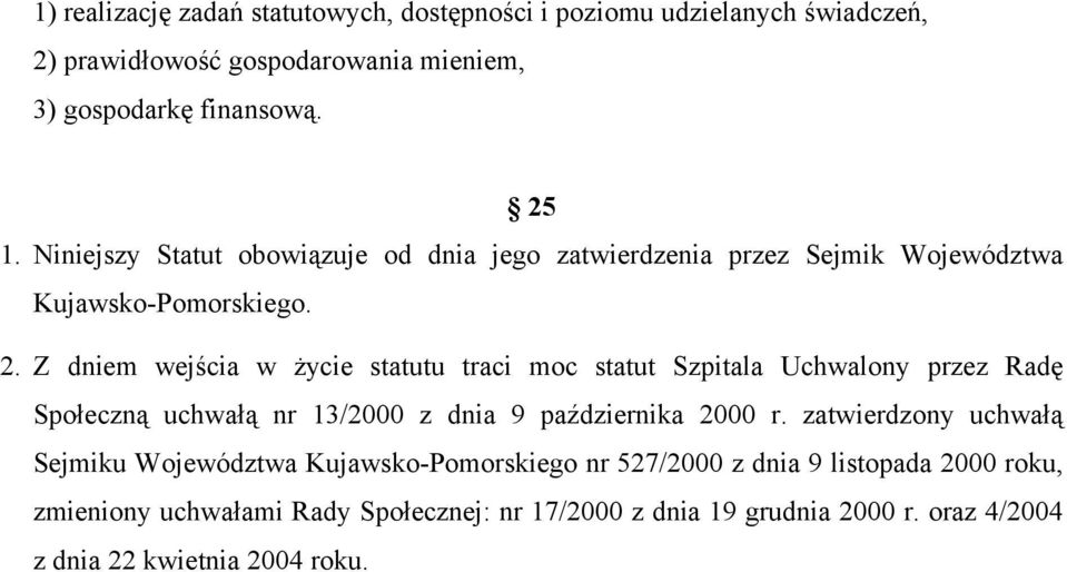 Z dniem wejścia w życie statutu traci moc statut Szpitala Uchwalony przez Radę Społeczną uchwałą nr 13/2000 z dnia 9 października 2000 r.