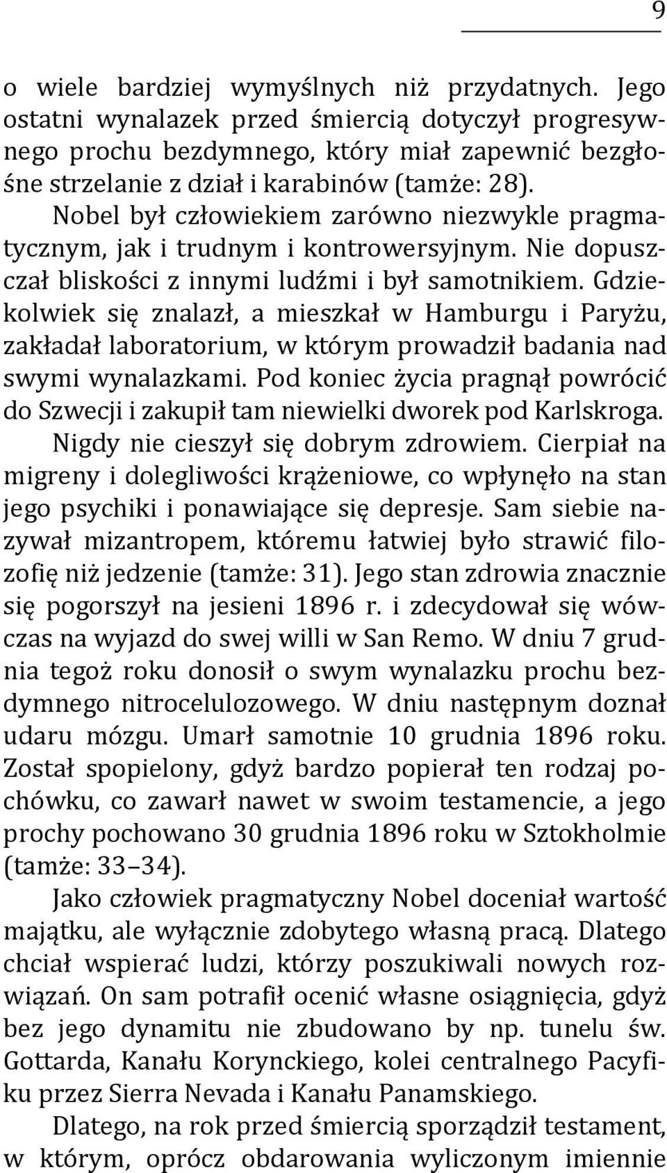 Gdziekolwiek się znalazł, a mieszkał w Hamburgu i Paryżu, zakładał laboratorium, w którym prowadził badania nad swymi wynalazkami.