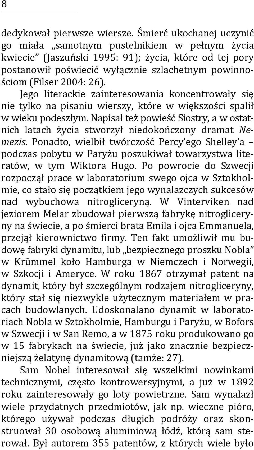 Jego literackie zainteresowania koncentrowały się nie tylko na pisaniu wierszy, które w większości spalił w wieku podeszłym.