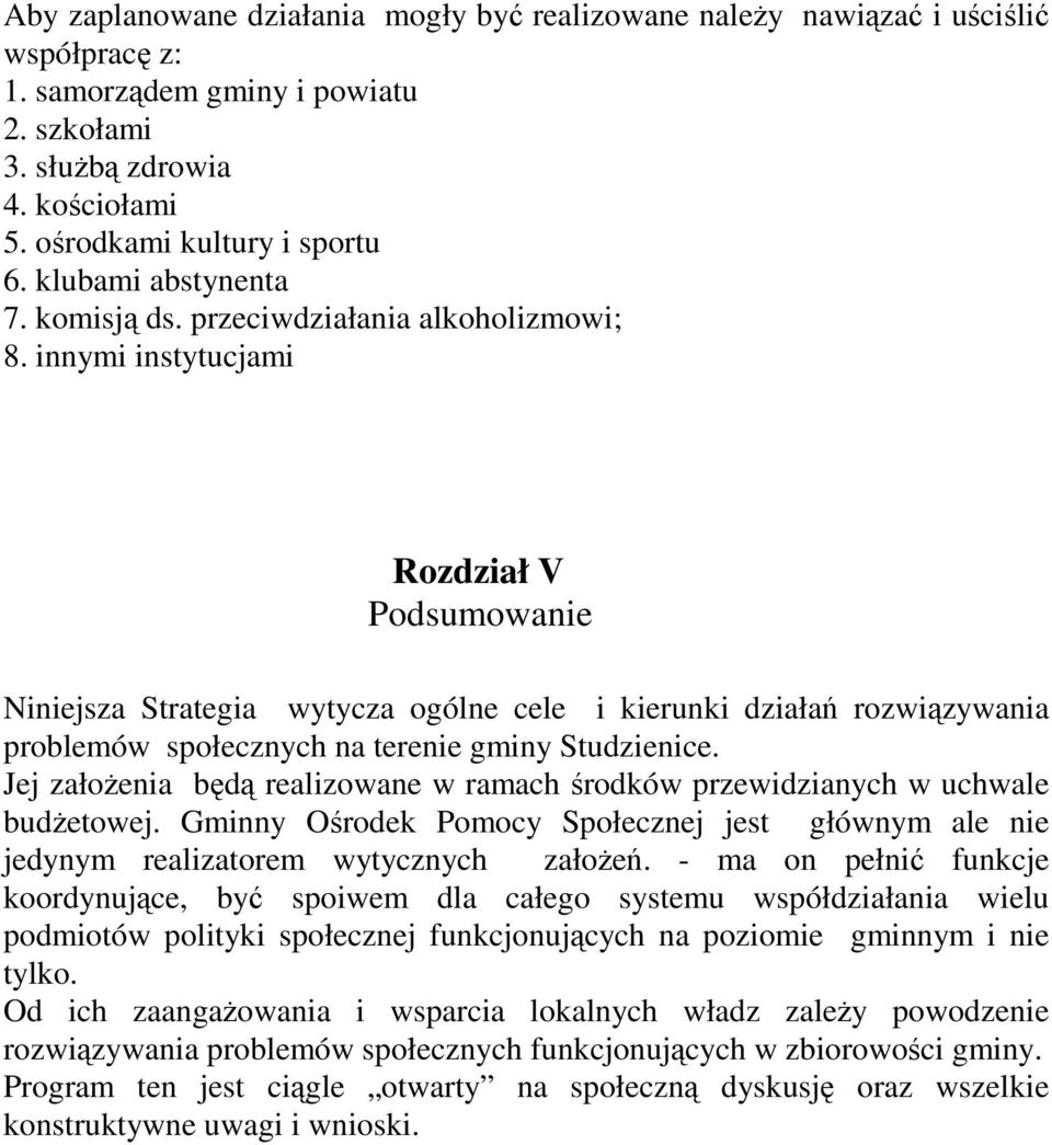 innymi instytucjami Rozdział V Podsumowanie Niniejsza Strategia wytycza ogólne cele i kierunki działań rozwiązywania problemów społecznych na terenie gminy Studzienice.