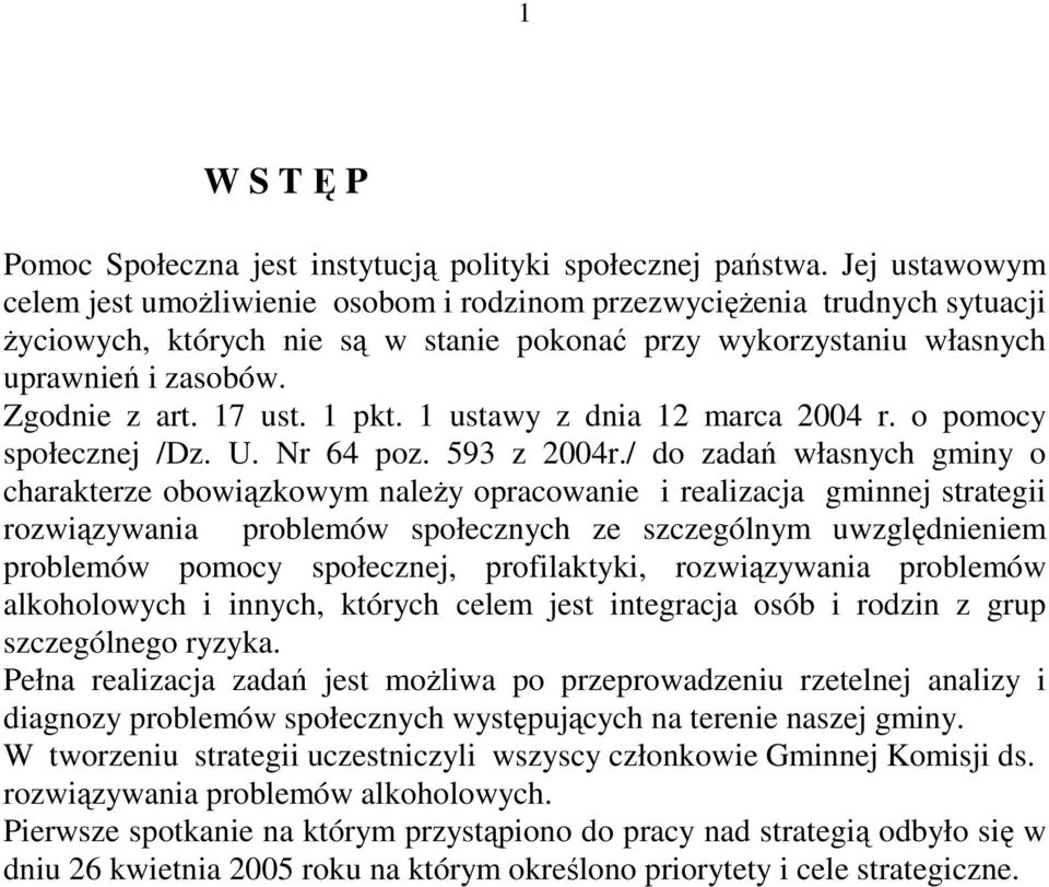 17 ust. 1 pkt. 1 ustawy z dnia 12 marca 2004 r. o pomocy społecznej /Dz. U. Nr 64 poz. 593 z 2004r.