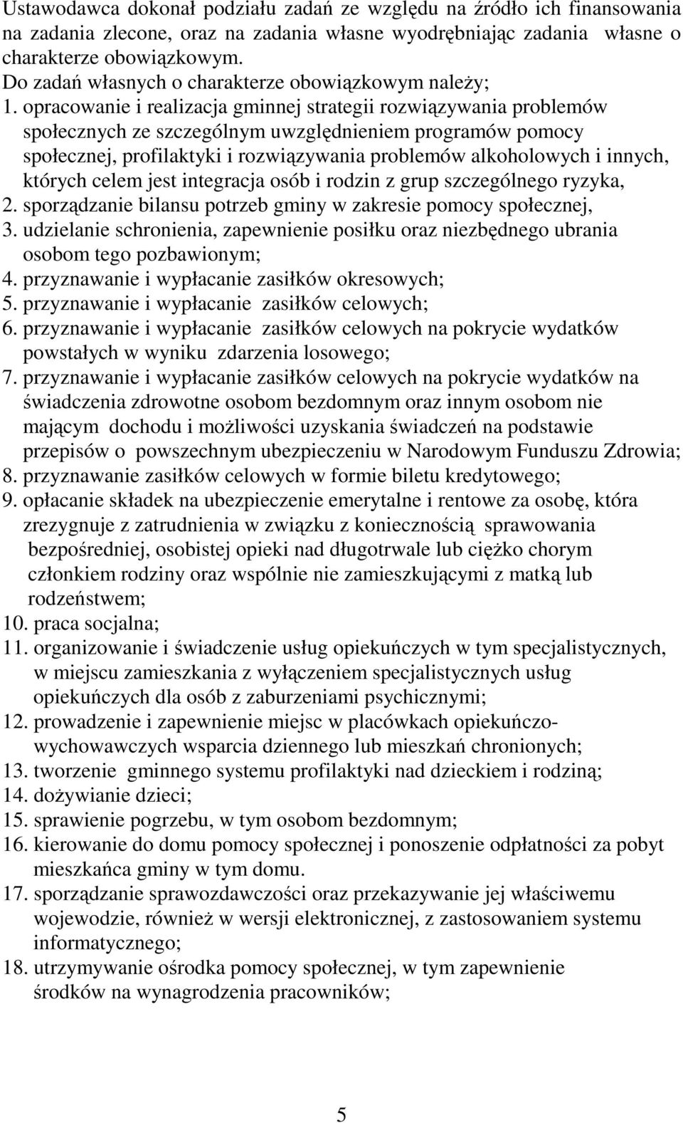 opracowanie i realizacja gminnej strategii rozwiązywania problemów społecznych ze szczególnym uwzględnieniem programów pomocy społecznej, profilaktyki i rozwiązywania problemów alkoholowych i innych,